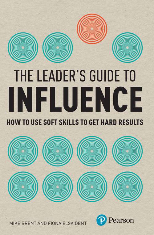 Book cover of Leader's Guide to Influence, The: How to Use Soft Skills to Get Hard Results (Financial Times Series)