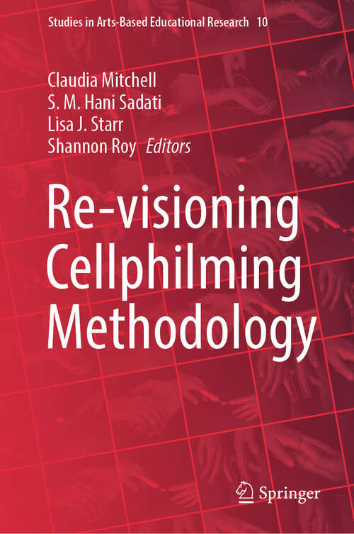 Book cover of Re-visioning Cellphilming Methodology (2024) (Studies in Arts-Based Educational Research #10)