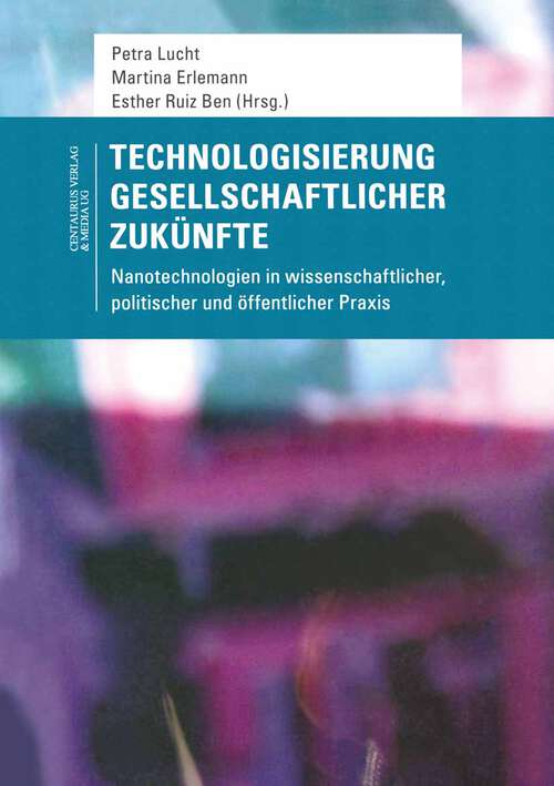 Book cover of Technologisierung gesellschaftlicher Zukünfte: Nanotechnologien in wissenschaftlicher, politischer und öffentlicher Praxis (1. Aufl. 2010) (Soziologische Studien #35)