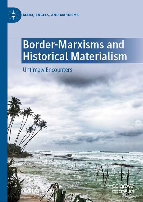 Book cover of Border-Marxisms and Historical Materialism: Untimely Encounters (1st ed. 2023) (Marx, Engels, and Marxisms)