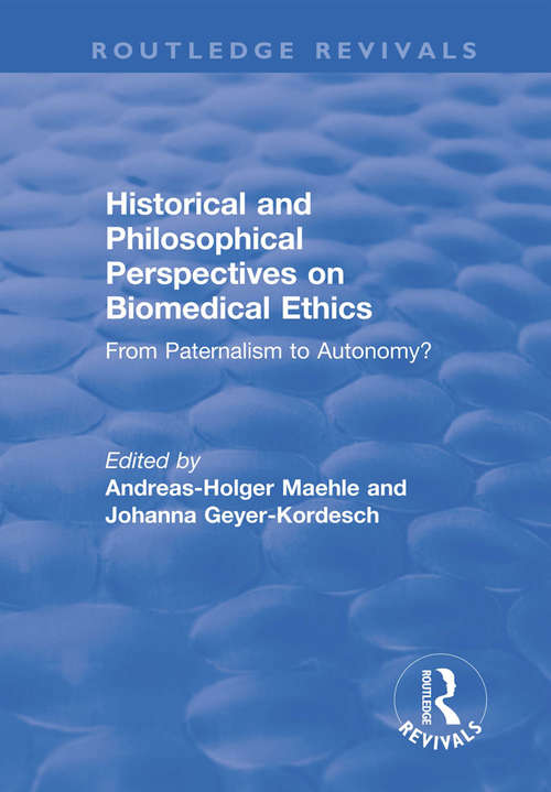 Book cover of Historical and Philosophical Perspectives on Biomedical Ethics: From Paternalism to Autonomy? (Routledge Revivals)