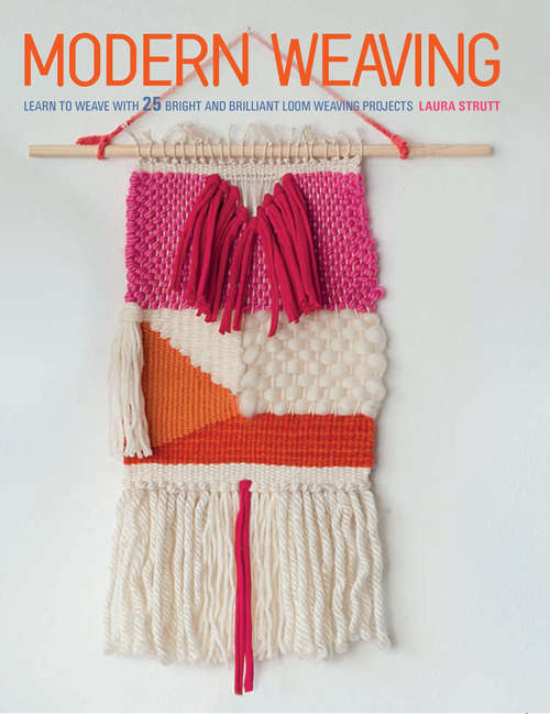 Book cover of Modern Weaving: Learn to weave with 25 bright and brilliant loom weaving projects