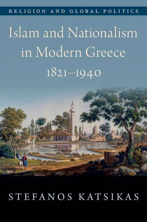 Book cover of Islam and Nationalism in Modern Greece, 1821-1940 (Religion and Global Politics)