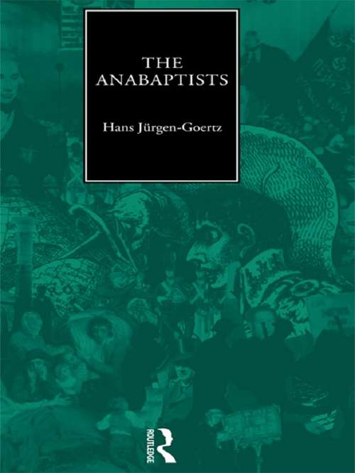 Book cover of The Anabaptists (Christianity and Society in the Modern World)