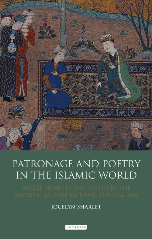 Book cover of Patronage and Poetry in the Islamic World: Social Mobility and Status in the Medieval Middle East and Central Asia (Library of Middle East History)