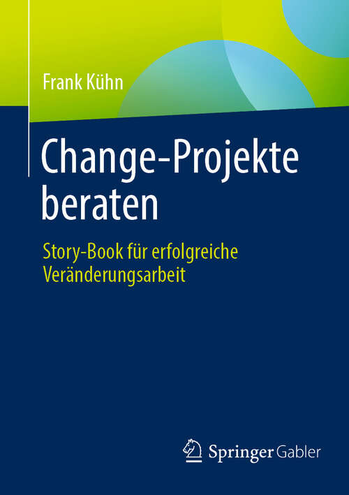 Book cover of Change-Projekte beraten: Story-Book für erfolgreiche Veränderungsarbeit (2024)