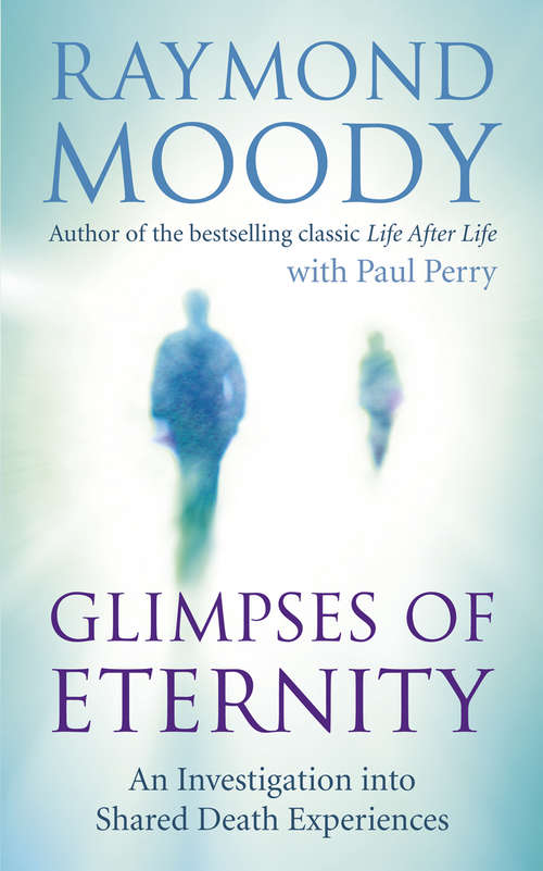 Book cover of Glimpses of Eternity: An investigation into shared death experiences
