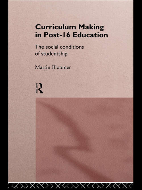 Book cover of Curriculum Making in Post-16 Education: The Social Conditions of Studentship