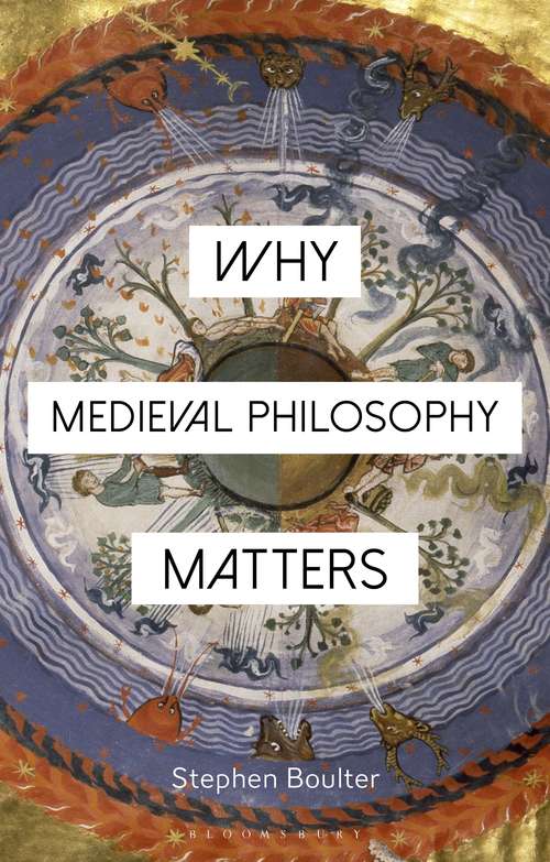 Book cover of Why Medieval Philosophy Matters (Why Philosophy Matters)