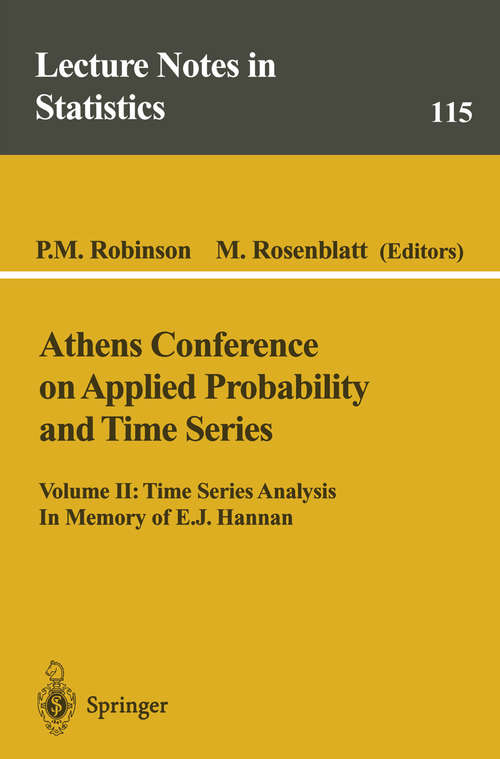 Book cover of Athens Conference on Applied Probability and Time Series Analysis: Volume II: Time Series Analysis In Memory of E.J. Hannan (1996) (Lecture Notes in Statistics #115)