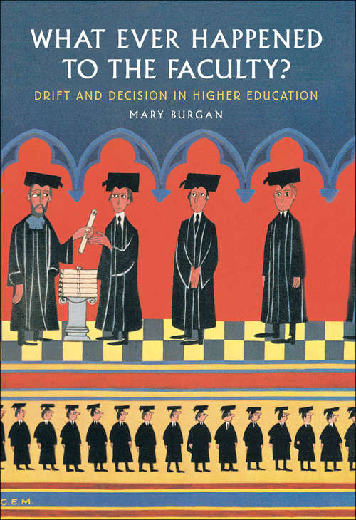 Book cover of What Ever Happened to the Faculty?: Drift and Decision in Higher Education