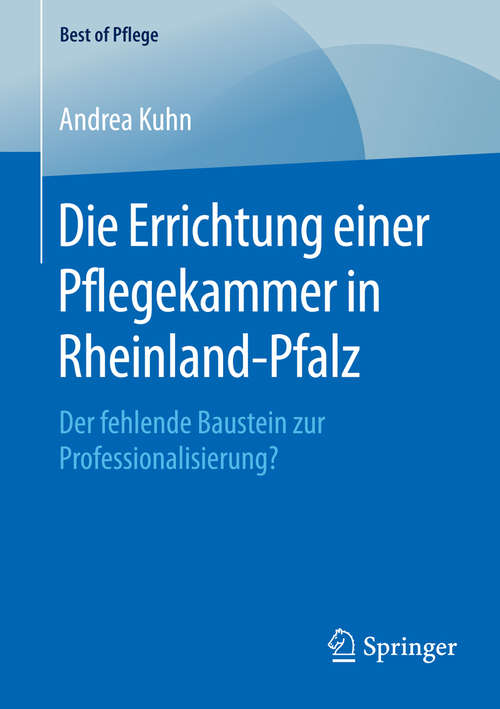 Book cover of Die Errichtung einer Pflegekammer in Rheinland-Pfalz: Der fehlende Baustein zur Professionalisierung? (1. Aufl. 2016) (Best of Pflege)