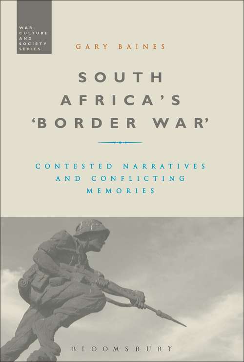 Book cover of South Africa's 'Border War': Contested Narratives and Conflicting Memories (War, Culture and Society)