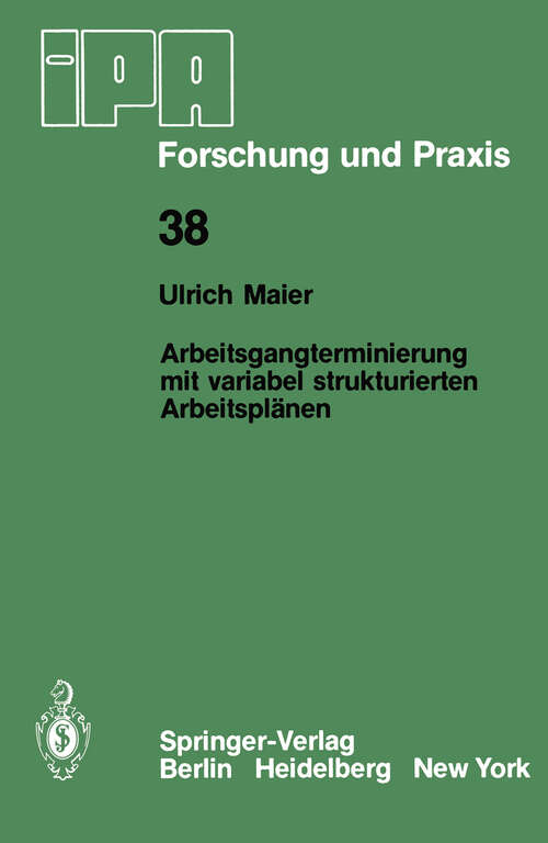 Book cover of Arbeitsgangterminierung mit variabel strukturierten Arbeitsplänen: Ein Beitrag zur Fertigungssteuerung flexibler Fertigungssysteme (1980) (IPA-IAO - Forschung und Praxis #38)