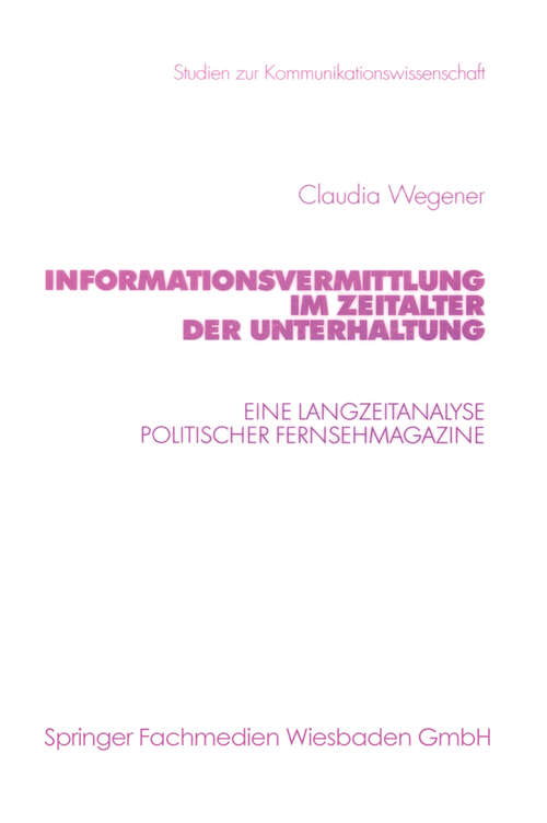 Book cover of Informationsvermittlung im Zeitalter der Unterhaltung: Eine Langzeitanalyse politischer Fernsehmagazine (2001) (Studien zur Kommunikationswissenschaft #47)