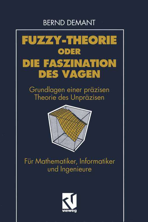 Book cover of Fuzzy-Theorie oder Die Faszination des Vagen: Grundlagen einer präzisen Theorie des Unpräzisen für Mathematiker, Informatiker und Ingenieure (1993)