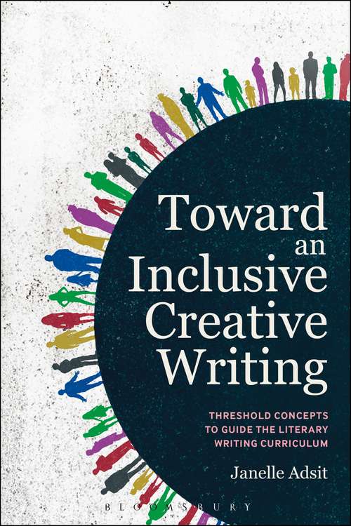 Book cover of Toward an Inclusive Creative Writing: Threshold Concepts to Guide the Literary Writing Curriculum