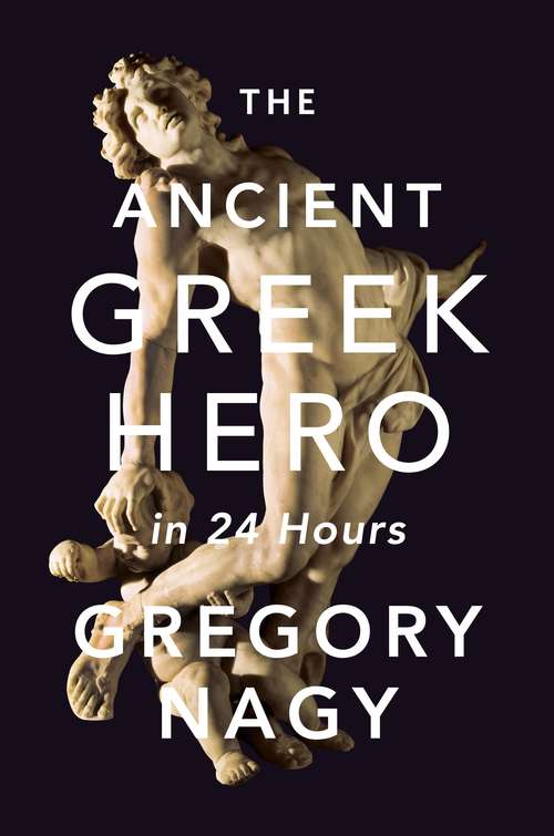 Book cover of The Ancient Greek Hero in 24 Hours