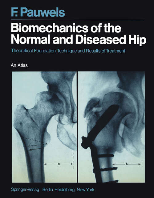 Book cover of Biomechanics of the Normal and Diseased Hip: Theoretical Foundation, Technique and Results of Treatment An Atlas (1976)