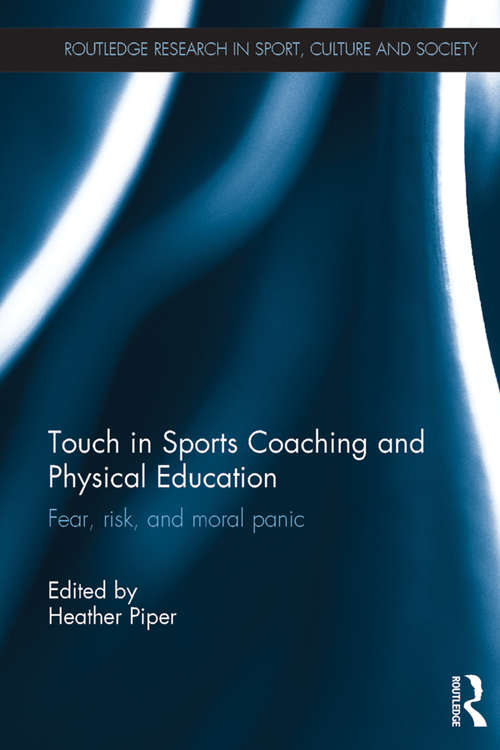 Book cover of Touch in Sports Coaching and Physical Education: Fear, Risk and Moral Panic (Routledge Research in Sport, Culture and Society)