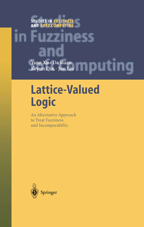 Book cover of Lattice-Valued Logic: An Alternative Approach to Treat Fuzziness and Incomparability (2003) (Studies in Fuzziness and Soft Computing #132)