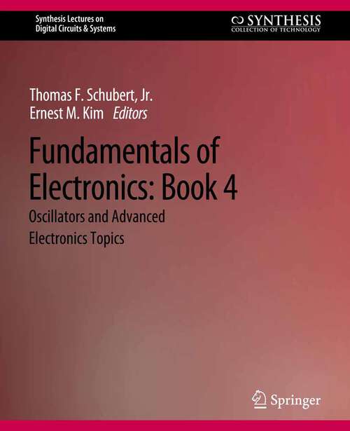 Book cover of Fundamentals of Electronics: Book 4 Oscillators and Advanced Electronics Topics (Synthesis Lectures on Digital Circuits & Systems)