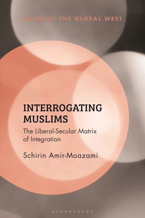 Book cover of Interrogating Muslims: The Liberal-Secular Matrix of Integration (Islam of the Global West)