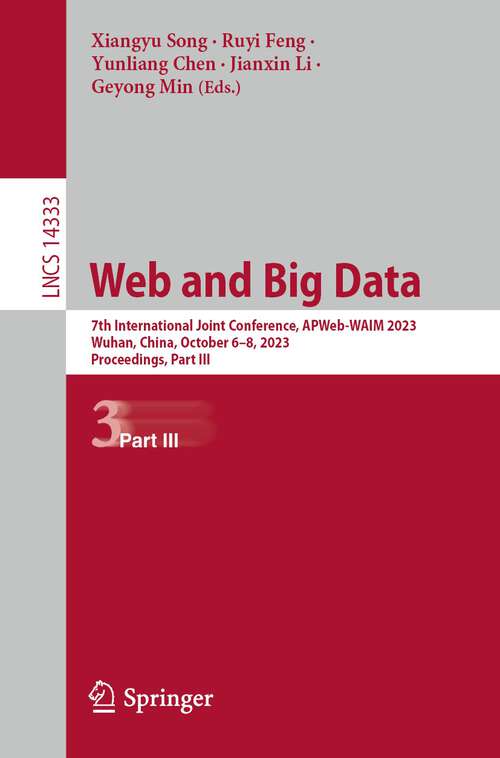 Book cover of Web and Big Data: 7th International Joint Conference, APWeb-WAIM 2023, Wuhan, China, October 6–8, 2023, Proceedings, Part III (2024) (Lecture Notes in Computer Science #14333)