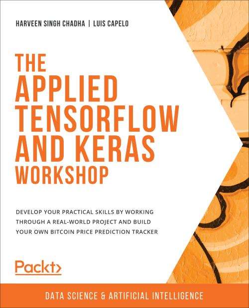 Book cover of The Applied Tensorflow and Keras Workshop: Develop Your Practical Skills By Working Through a Real-world Project and Build Your Own Bitcoin Price Prediction Tracker