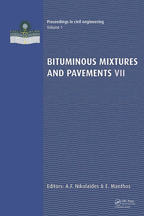 Book cover of Bituminous Mixtures and Pavements VII: Proceedings of the 7th International Conference 'Bituminous Mixtures and Pavements' (7ICONFBMP), June 12-14, 2019, Thessaloniki, Greece