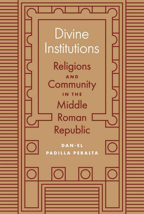 Book cover of Divine Institutions: Religions and Community in the Middle Roman Republic