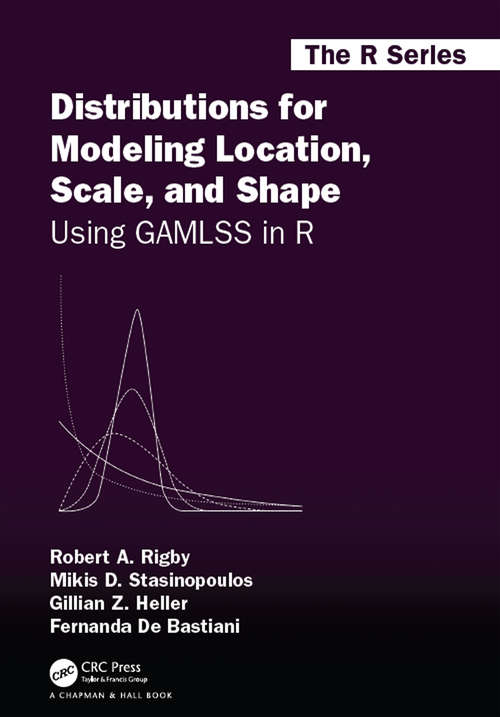 Book cover of Distributions for Modeling Location, Scale, and Shape: Using GAMLSS in R (Chapman & Hall/CRC The R Series)