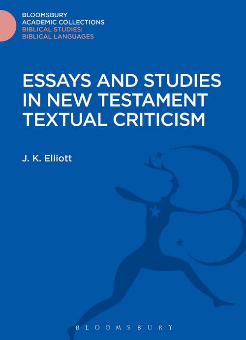 Book cover of Essays and Studies in New Testament Textual Criticism (Bloomsbury Academic Collections: Biblical Studies)