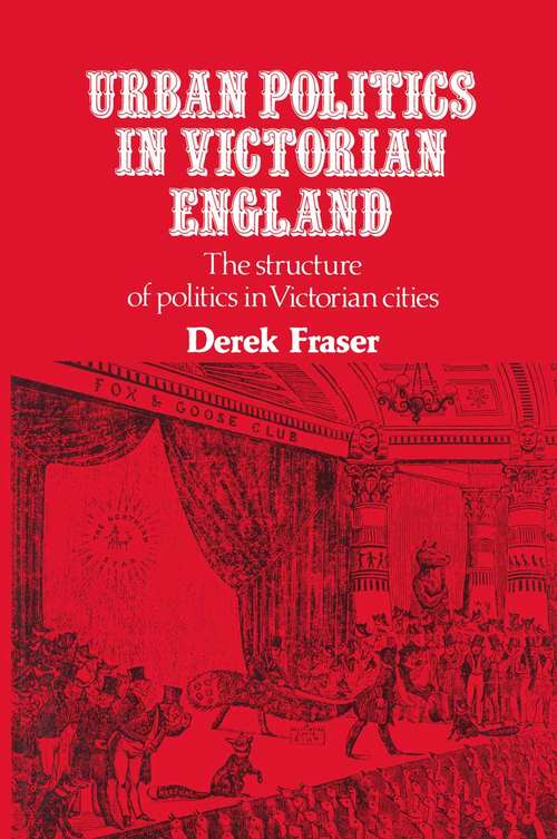 Book cover of Urban Politics in Victorian England: Structure of Politics in Victorian Cities (1st ed. 1976)
