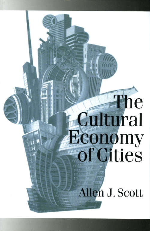 Book cover of The Cultural Economy of Cities: Essays on the Geography of Image-Producing Industries