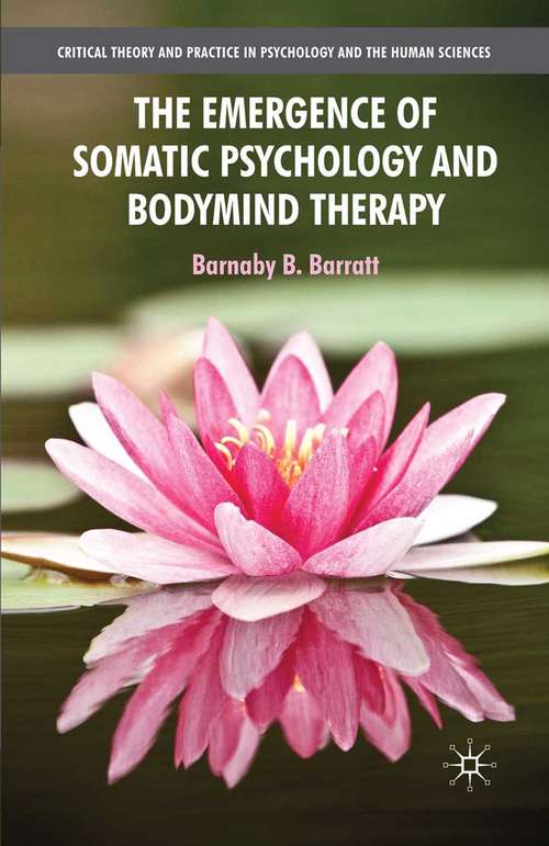 Book cover of The Emergence of Somatic Psychology and Bodymind Therapy (2010) (Critical Theory and Practice in Psychology and the Human Sciences)