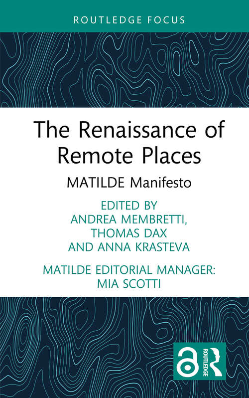 Book cover of The Renaissance of Remote Places: MATILDE Manifesto (Routledge Studies on Remote Places and Remoteness)