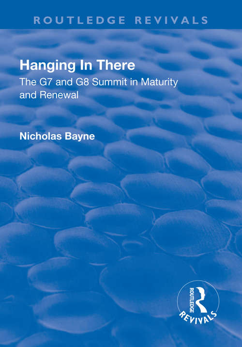 Book cover of Hanging in There: The G7 and G8 Summit in Maturity and Renewal (Routledge Revivals)