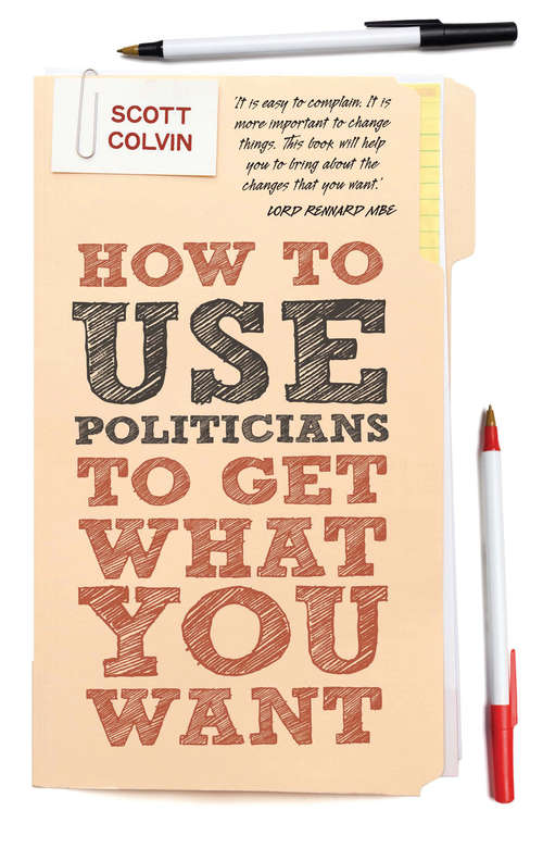 Book cover of How to Use Politicians to Get What You Want