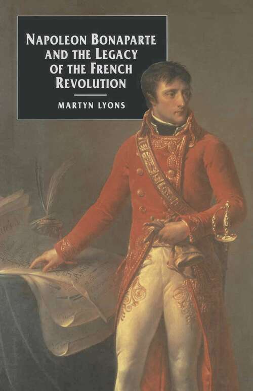 Book cover of Napoleon Bonaparte and the Legacy of the French Revolution (1st ed. 1994) (European Studies)