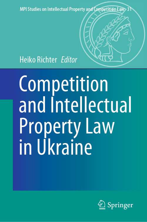 Book cover of Competition and Intellectual Property Law in Ukraine (1st ed. 2023) (MPI Studies on Intellectual Property and Competition Law #31)
