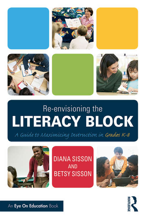 Book cover of Re-envisioning the Literacy Block: A Guide to Maximizing Instruction in Grades K-8