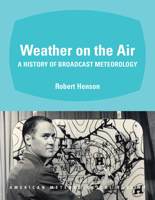 Book cover of Weather on the Air: A History of Broadcast Meteorology (2010)