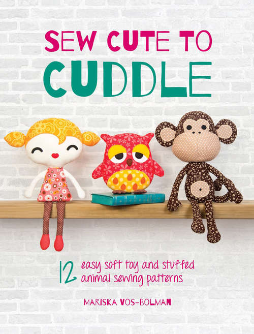 Book cover of Sew Cute to Cuddle: 12 easy soft toy and stuffed animal sewing patterns