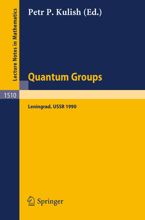 Book cover of Quantum Groups: Proceedings of Workshops held in the Euler International Mathematical Institute, Leningrad, Fall 1990 (1992) (Lecture Notes in Mathematics #1510)