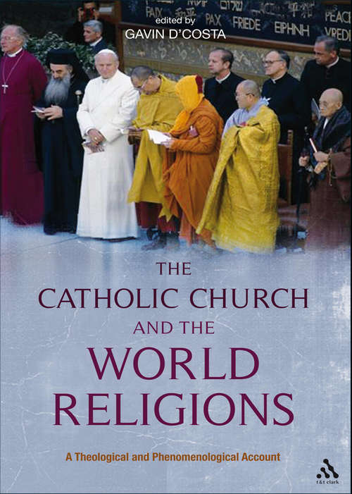 Book cover of The Catholic Church and the World Religions: A Theological and Phenomenological Account