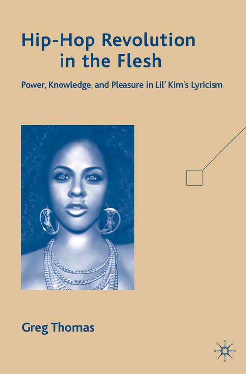 Book cover of Hip-Hop Revolution in the Flesh: Power, Knowledge, and Pleasure in Lil’ Kim’s Lyricism (2009)