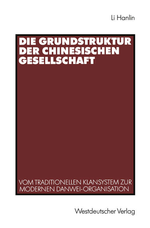 Book cover of Die Grundstruktur der chinesischen Gesellschaft: Vom traditionellen Klansystem zur modernen Danwei-Organisation (1991)