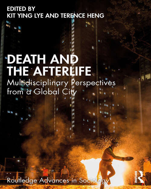 Book cover of Death and the Afterlife: Multidisciplinary Perspectives from a Global City (Routledge Advances in Sociology)