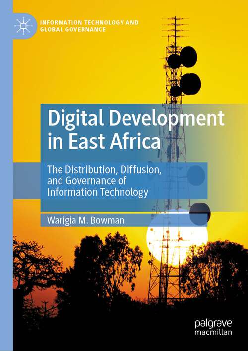 Book cover of Digital Development in East Africa: The Distribution, Diffusion, and Governance of Information Technology (1st ed. 2023) (Information Technology and Global Governance)